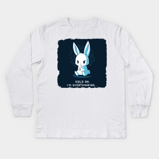 Hold On, I'm Overthinking Funny Cute Rabbit Bunny Quote Animal Lover Kids Long Sleeve T-Shirt